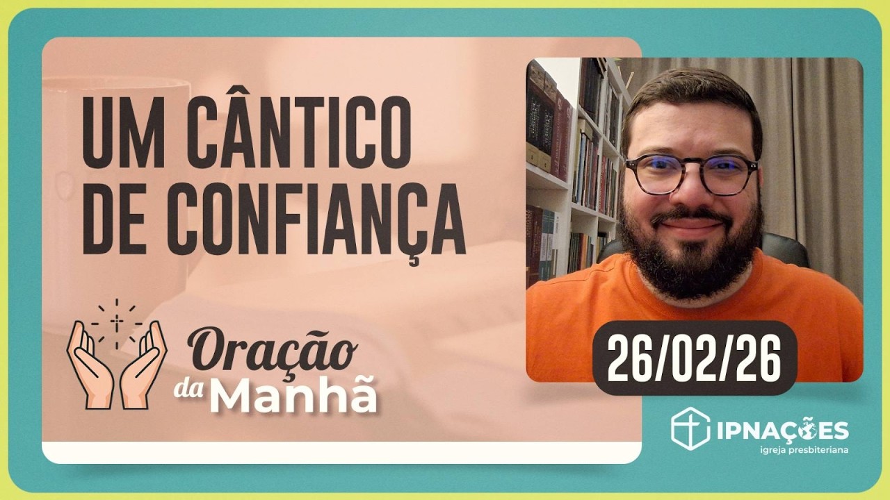 UM CÂNTICO DE CONFIANÇA | ORAÇÃO DA MANHÃ | IPNAÇÕES | IPPTV