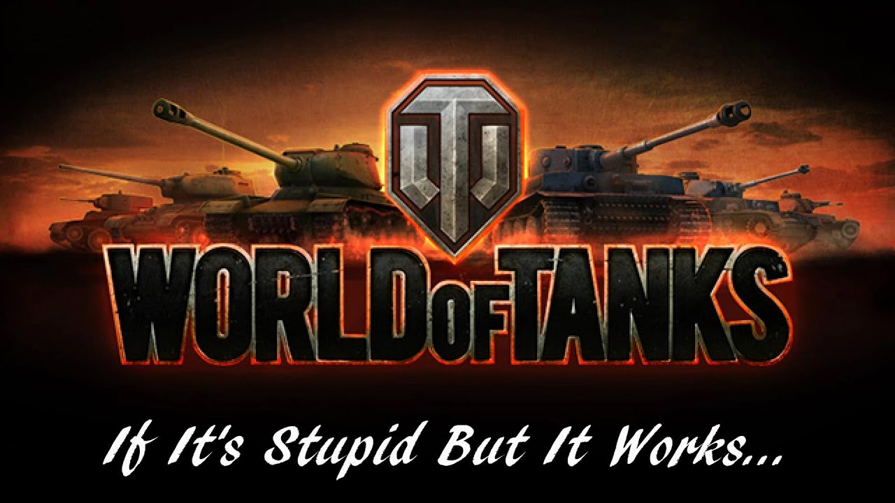 World of Tanks - If It's Stupid But It Works...
