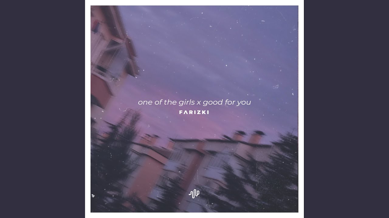 One of the Girls X Good For You (Sped Up)