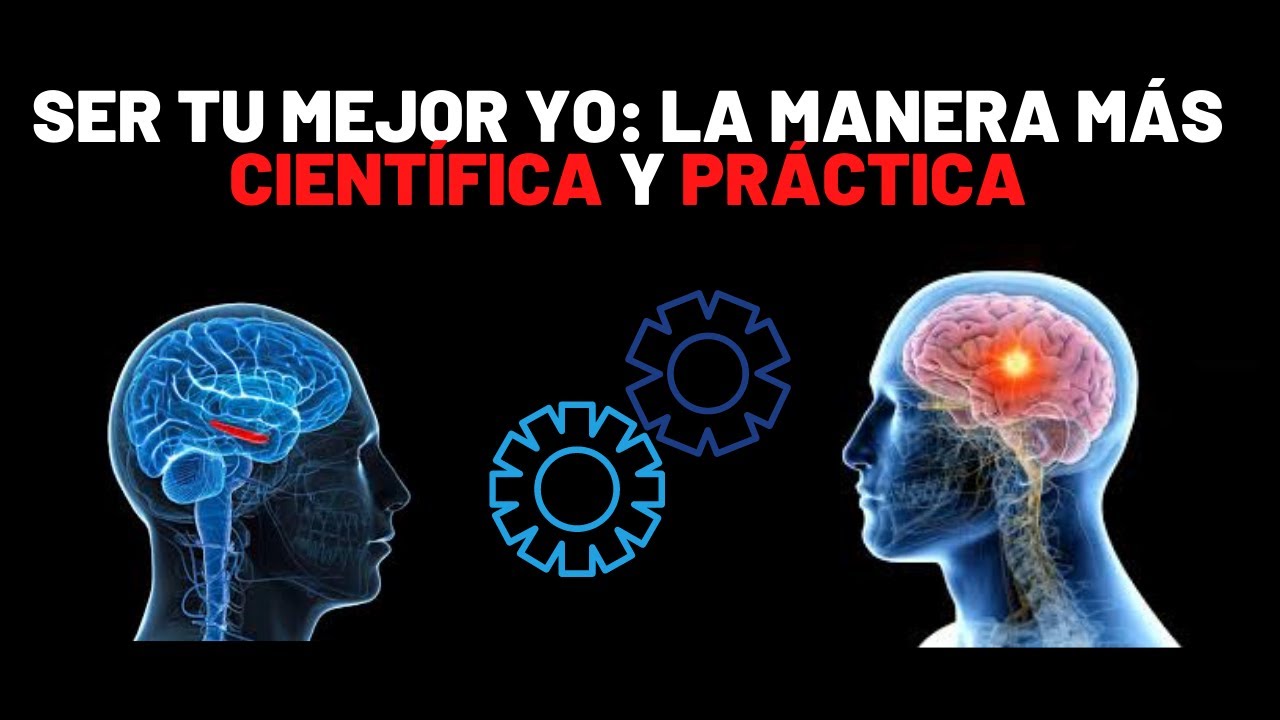 Cómo Ser Tu Mejor Yo: La Manera Científica Y Práctica De Serlo