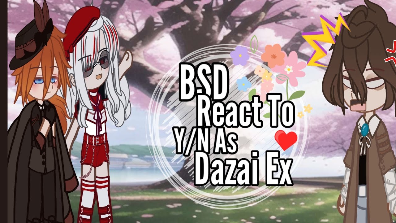 Bungou Stray Dog реагирует на Fem!Y/N как Dazai Ex As Random Gacha•|скорость 2.0•|