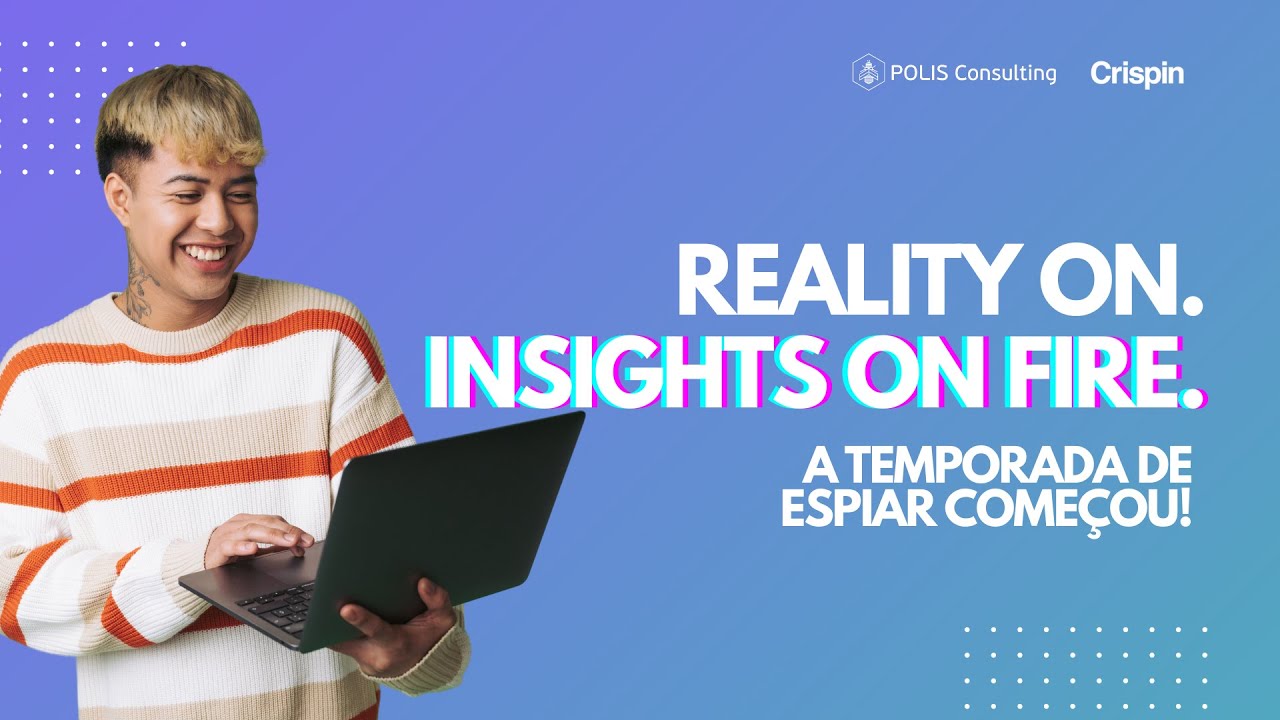 Reality ON. Insights ON FIRE. Temporada de espiar começou!