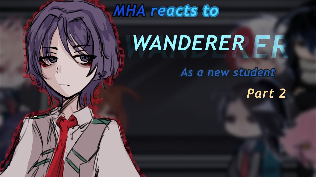~MHA reacts to Wanderer as a new student~NO SHIPS~2X Speed~Christmas special~