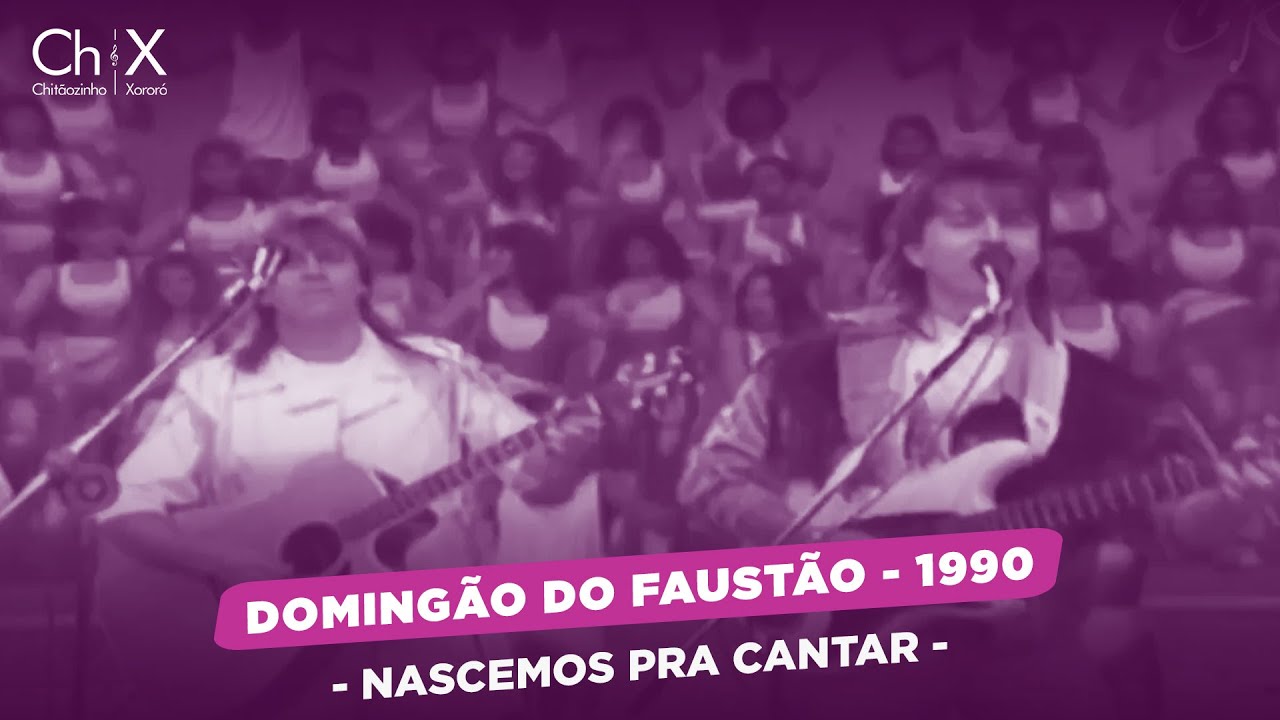Chit&atilde;ozinho e Xoror&oacute; - Nascemos Pra Cantar  l Doming&atilde;o Do Faust&atilde;o  (1990)