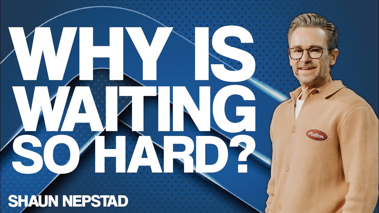 WHY IS WAITING SO HARD? | Pastor Shaun Nepstad