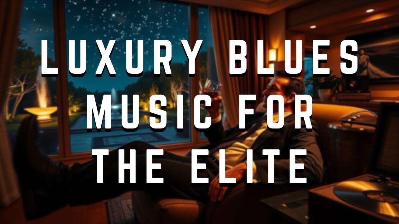 🎸 Luxury Blues Music for the Elite 💎 | Unwind in Style 🌙 | #superrich #luxurymusic #luxurylifestyle