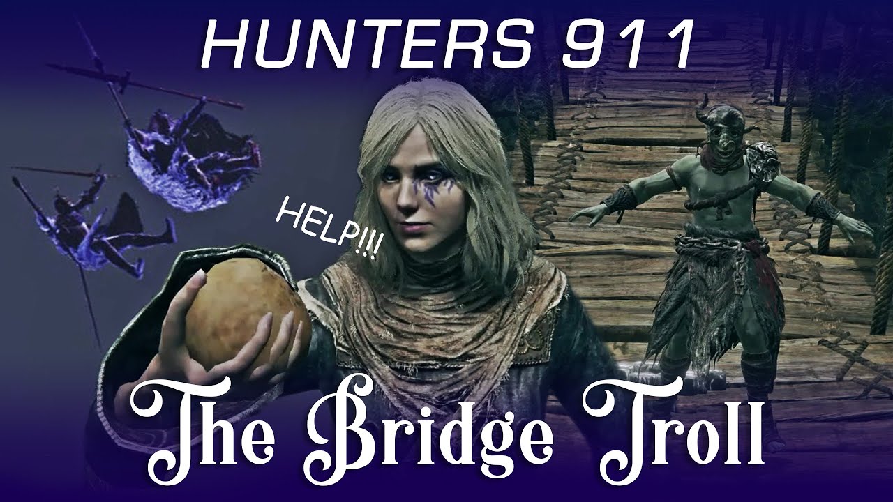 Hunters 911 - The Bridge Troll  (Elden Ring PvP Trolling)