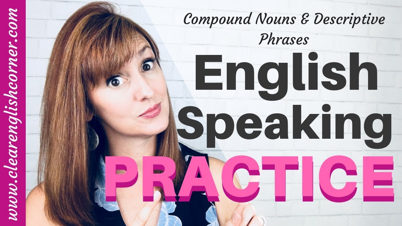 English Speaking Practice: Compound Nouns and Descriptive Phrases