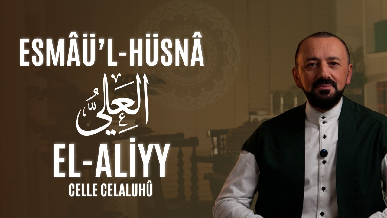 El-Aliyy (Celle Celaluhû): Esmâü'l-Hüsnâ