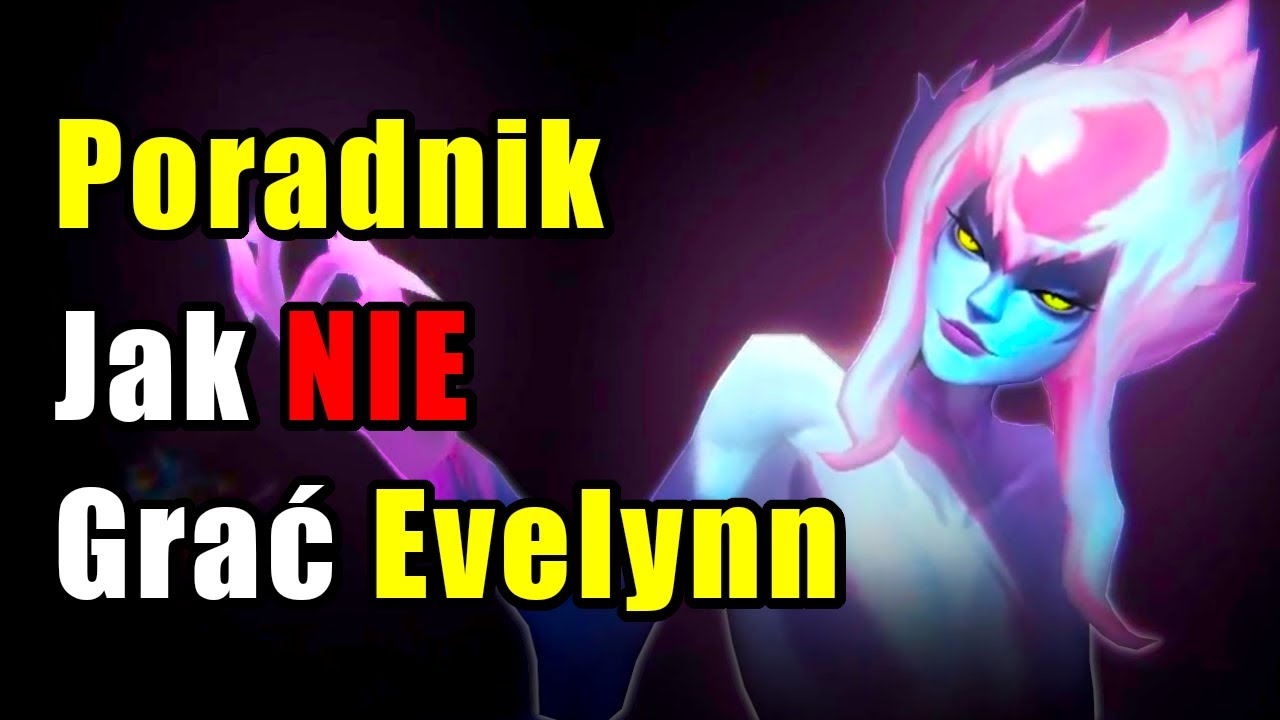 Poradnik Jak NIE Grać Evelynn - League of Legends