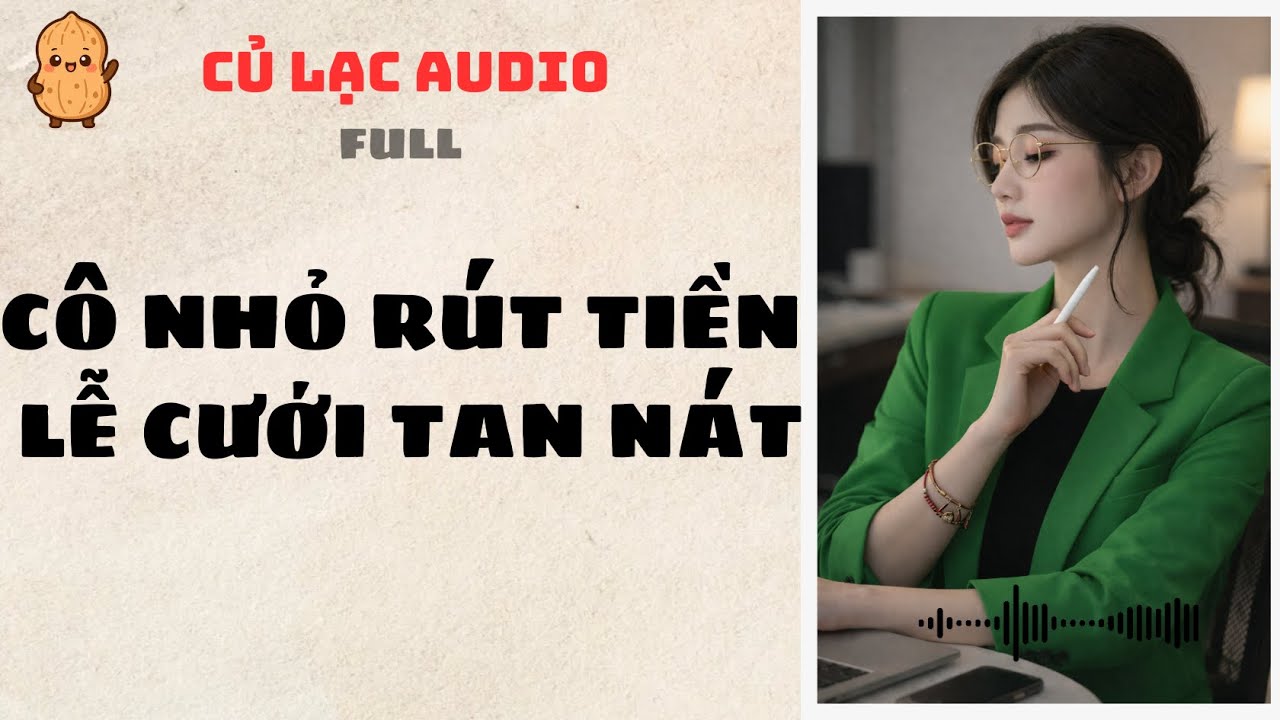 #49 CÔ NHỎ RÚT TIỀN LỄ CƯỚI TAN NÁT | AUDIO FULL #truyenaudio #audio
