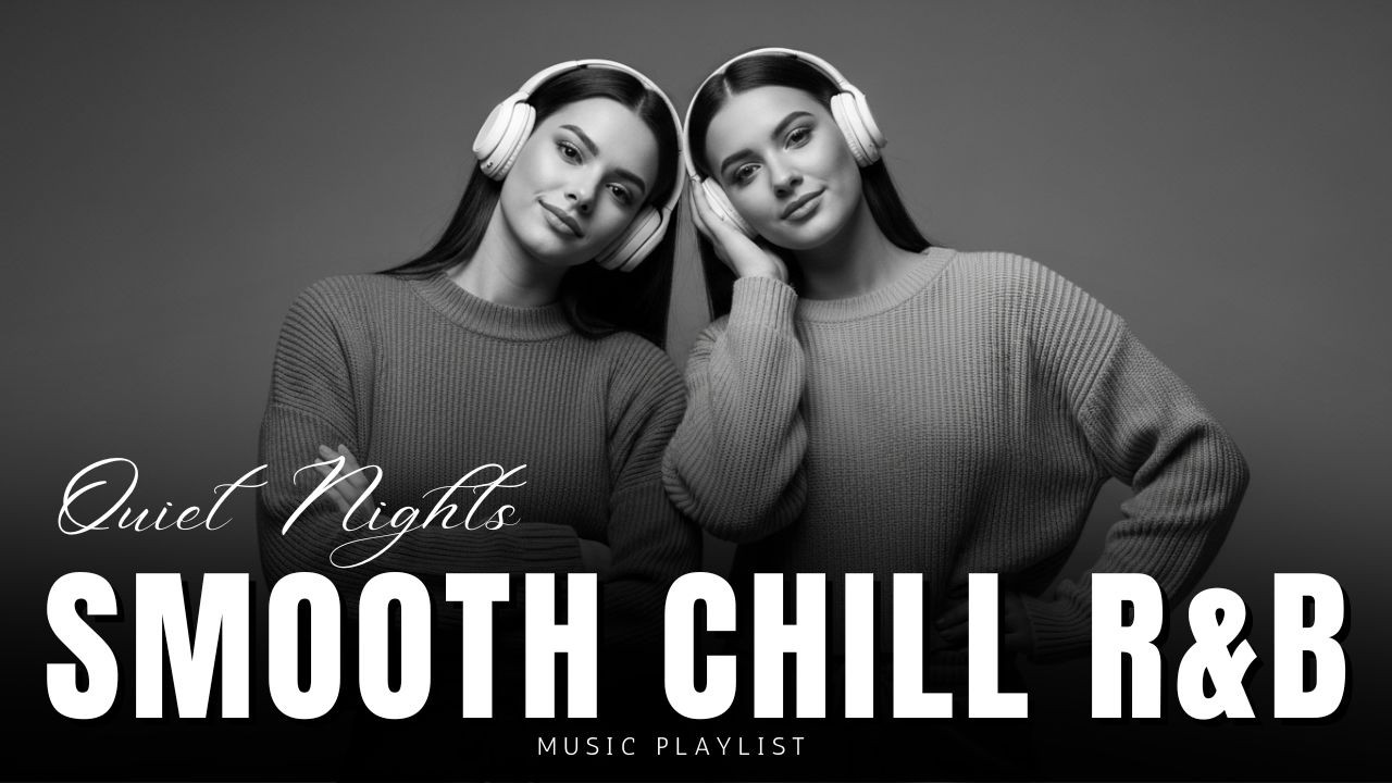Smooth Chill R&B Playlist - Relax RnB Soul Music for Quiet Nights