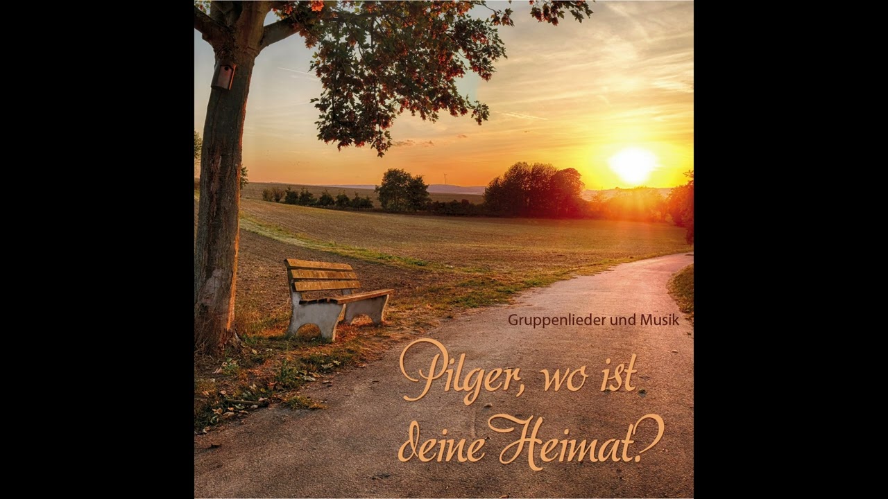 Pilger, wo ist deine Heimat?
