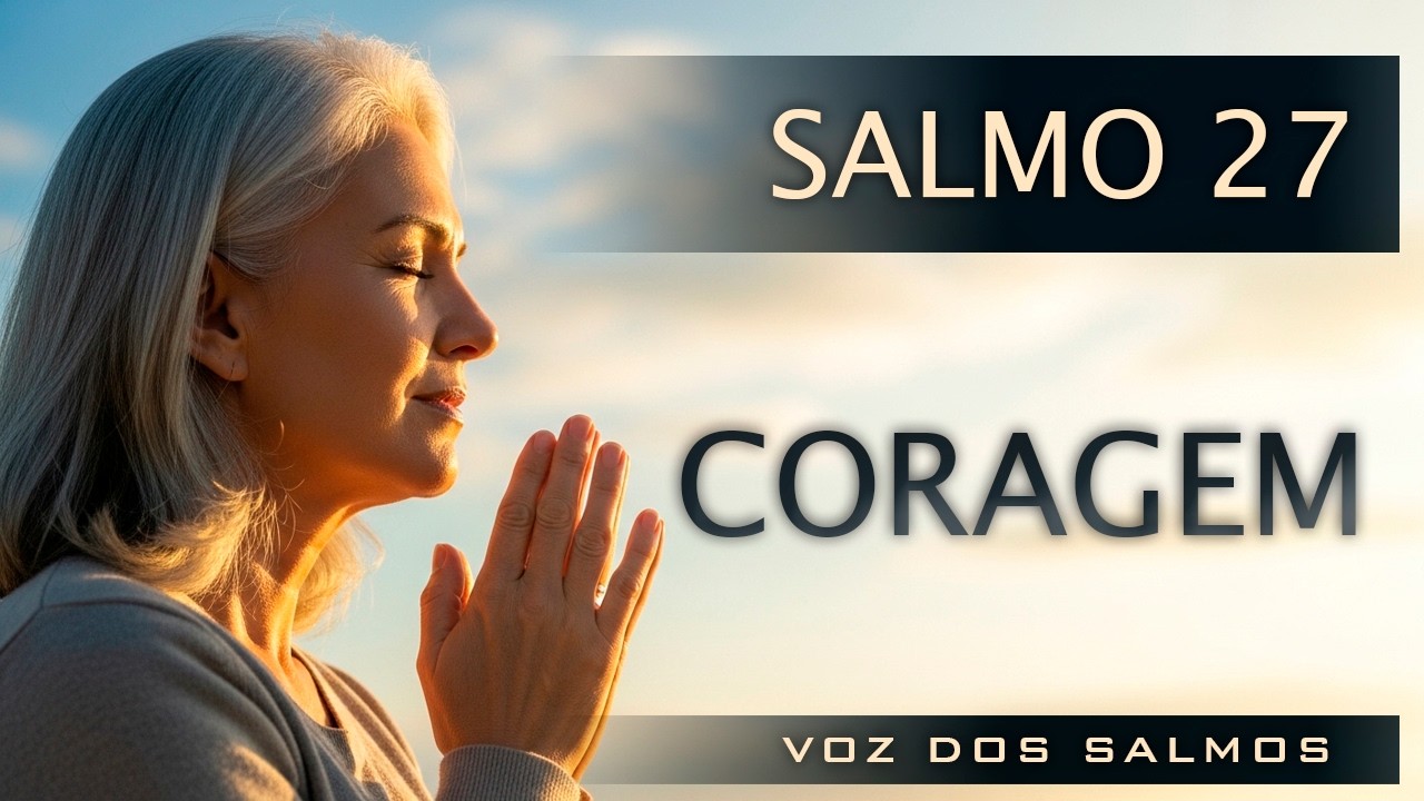 Salmo 27 – Oração Para Vencer o Medo e Recuperar a Confiança