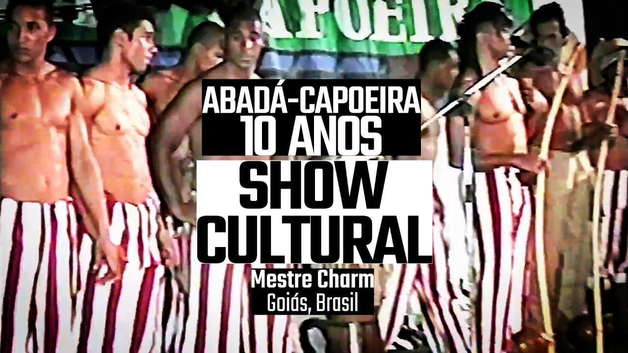 ABADÁ-CAPOEIRA Show 10 Anos - Encontro Internacional - Goiás, Brasil - Mestre Charm