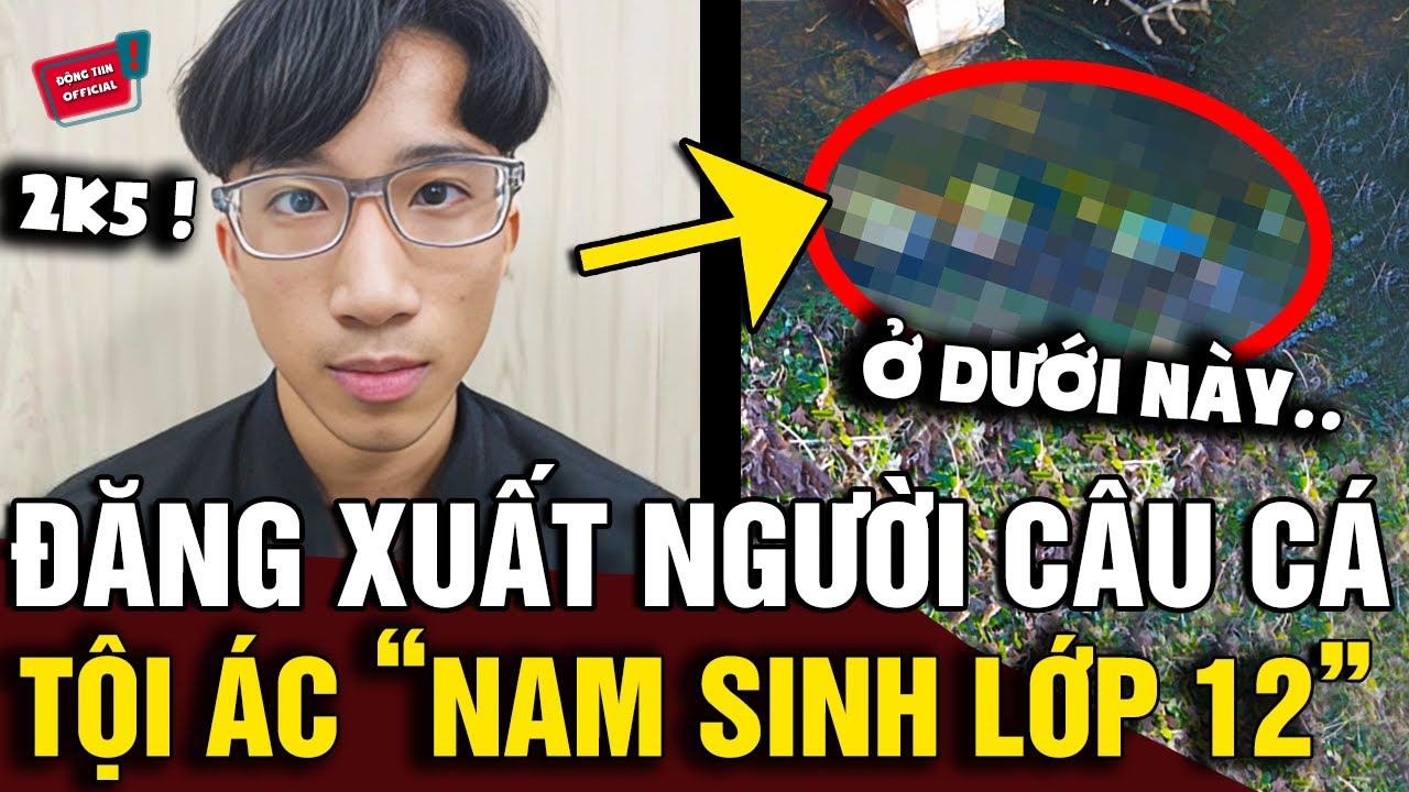 Thấy ánh đèn của 'NGƯỜI CÂU CÁ' lúc nửa đêm, 'NAM SINH LỚP 12' gây vụ án chấn động | Động Tiin