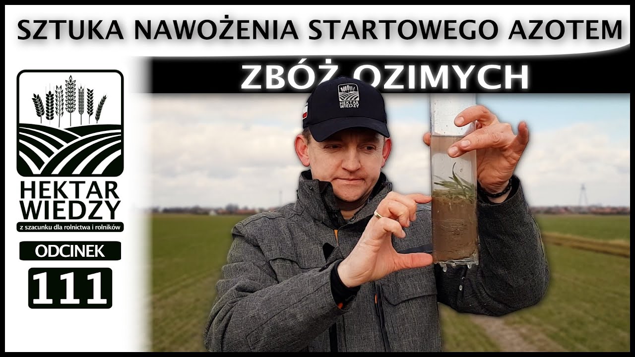 SZTUKA NAWOŻENIA STARTOWEGO AZOTEM ZBÓŻ OZIMYCH  | ODCINEK 111