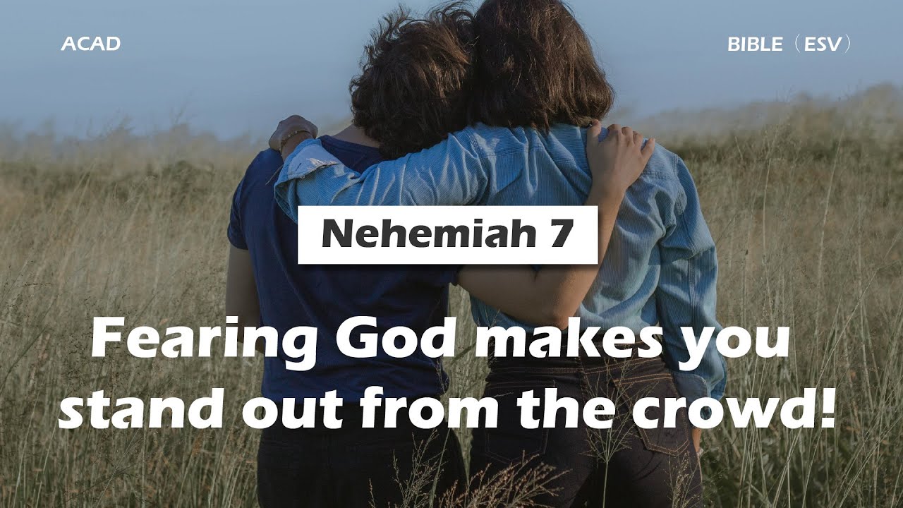 【 Nehemiah 7 】Fearing God makes you stand out from the crowd! ｜ACAD Bible Reading