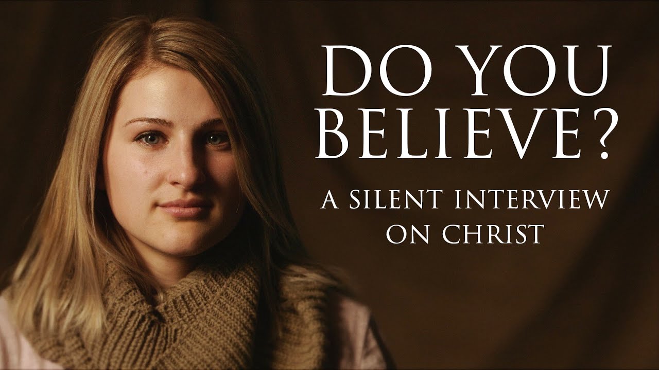 Do You Believe? - A Silent Interview on Christ