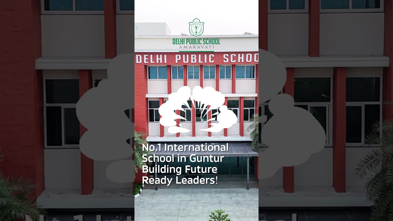 Delhi Public School I No.1 International school in Guntur