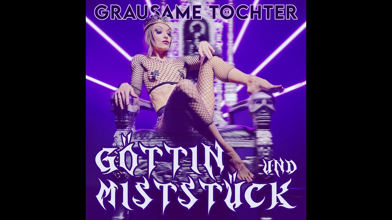 GRAUSAME TÖCHTER - Göttin und Miststück (Official Music Video)