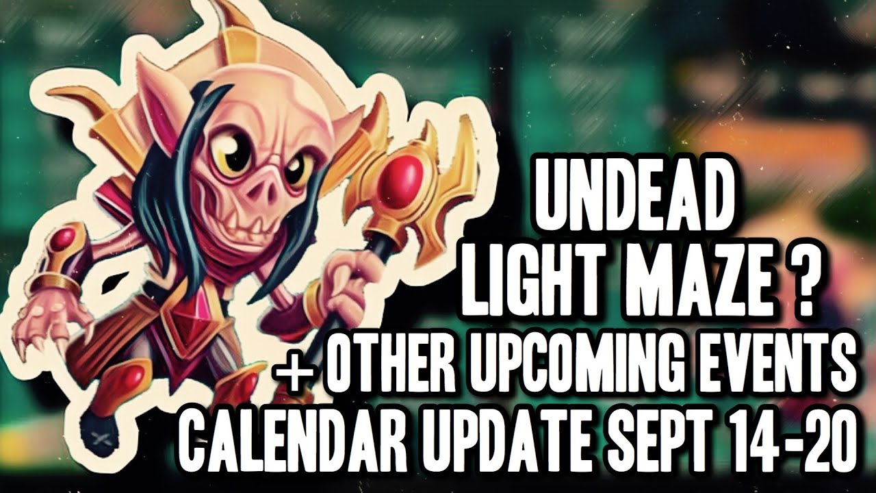 UNDEAD LIGHT MAZE !? | MAGIC EL COLOSSAL ! | CALENDAR UPDATE SEPT 14 - 20 | MONSTER LEGENDS