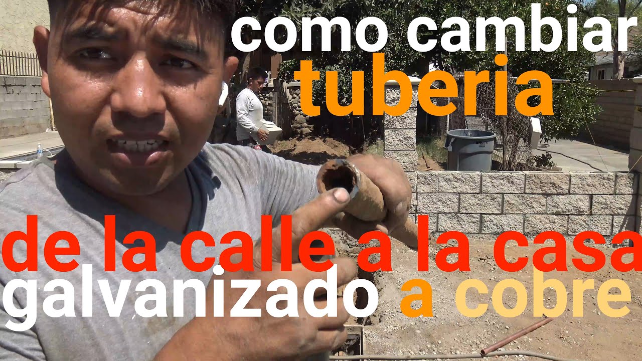 como cambiar plomeria de galvanizado a cobre de la calle a la casa