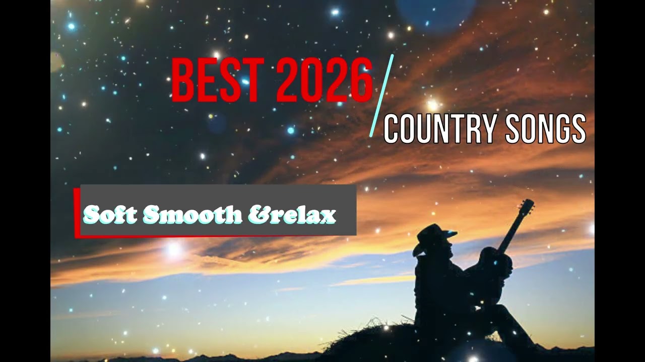 2026 Top Country Songs of All Time- soft, relax and smooth song ever