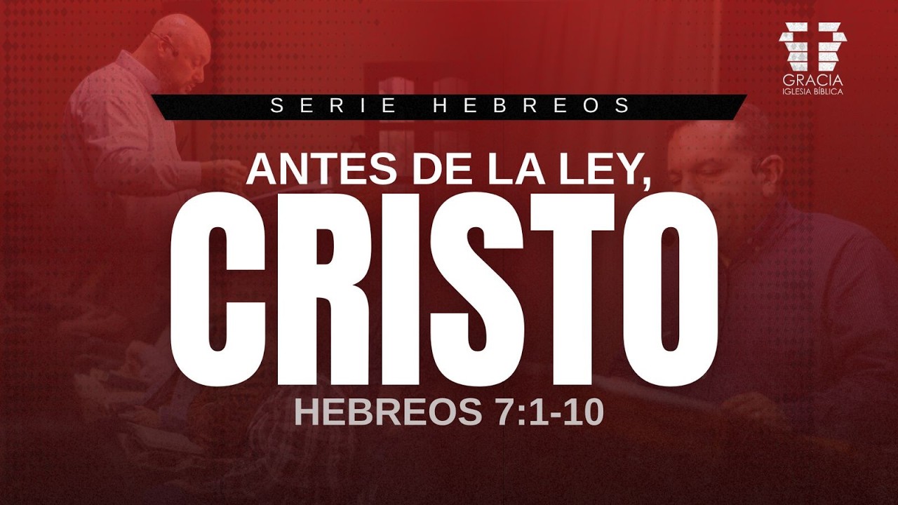 Antes de la ley, Cristo - Hebreos 7:1-10 / Pr. Alex Gulart