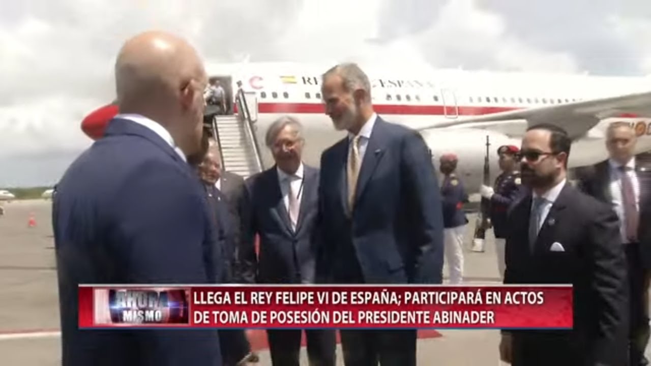 CDN en Vivo | Llega el Rey Felipe VI de España; participará en actos de juramentación de Abinader
