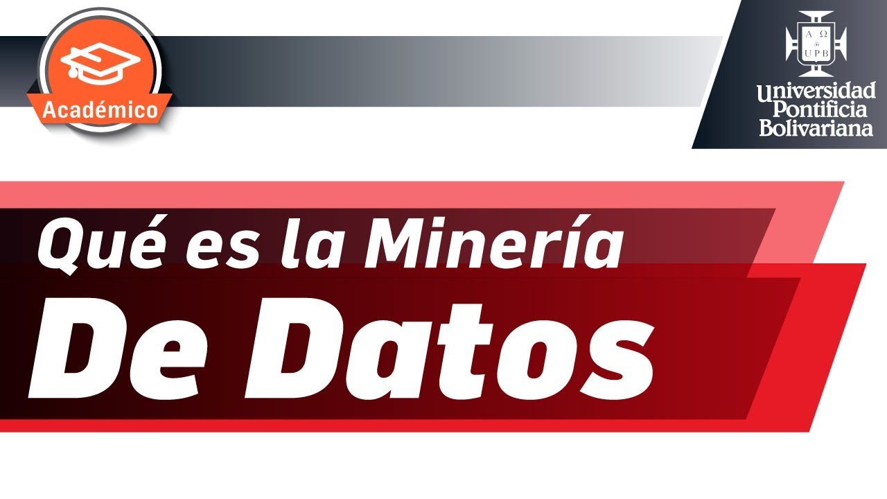 Qu&eacute; es Miner&iacute;a de Datos, t&eacute;cnicas, metodolog&iacute;as y herramientas - UPB Acad&eacute;mico