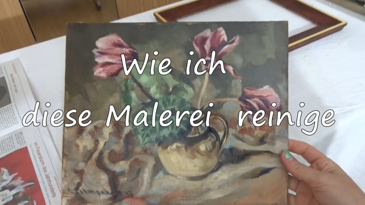 Malerei Reinigen/ wie geht das? Teil 1/2