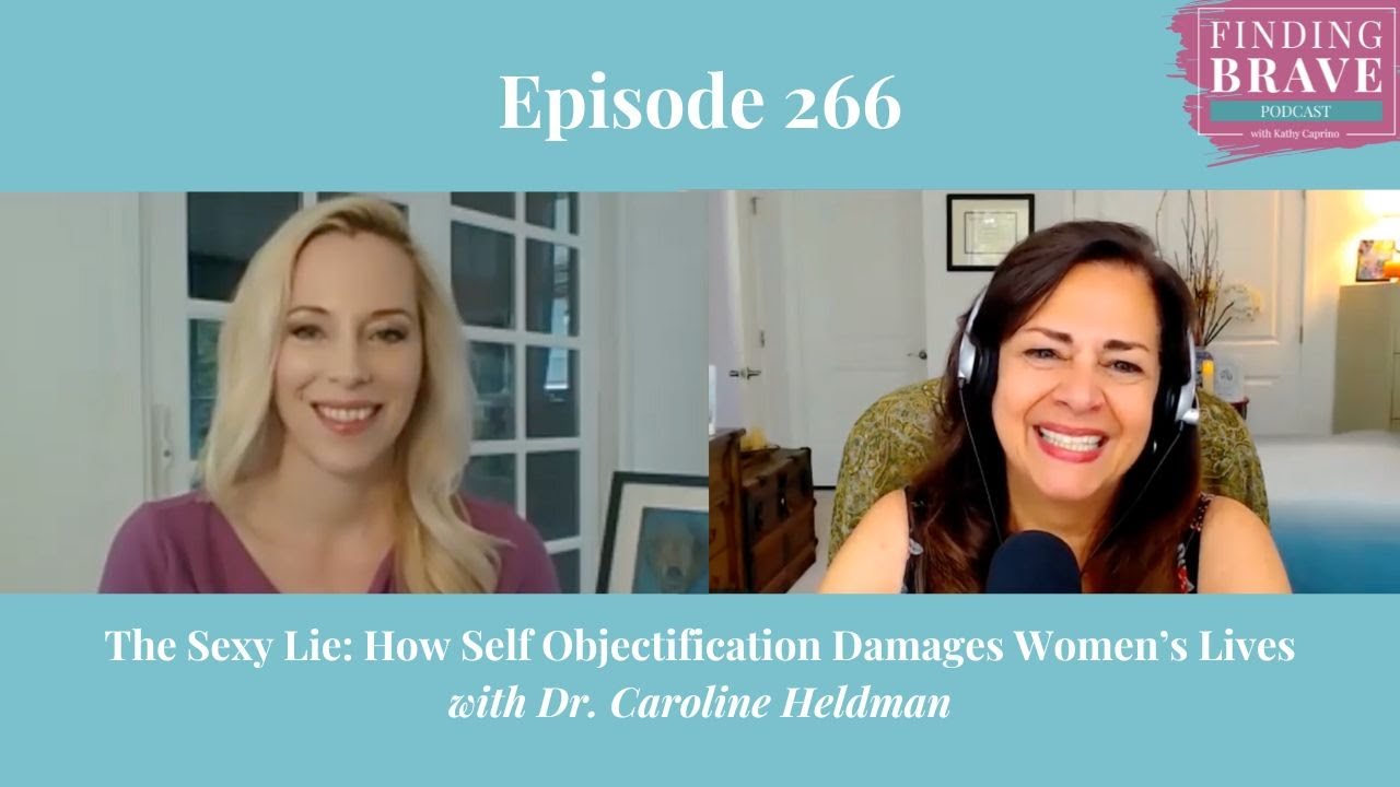 266: The Sexy Lie: How Self Objectification Damages Womens Lives with Dr. Caroline Heldman