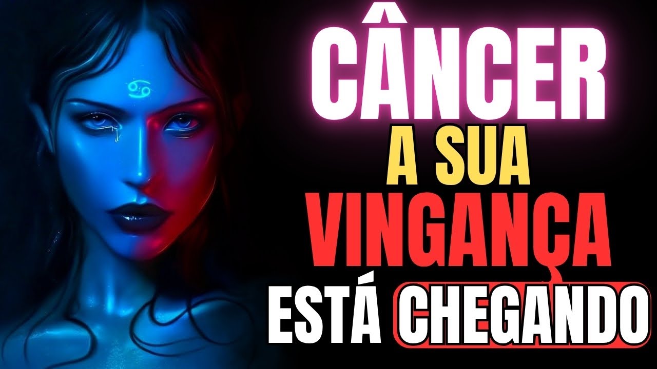 A VINGAN&Ccedil;A DO SIGNO DE CANCER - ALGU&Eacute;M VAI CHORAR POR SUA CAUSA