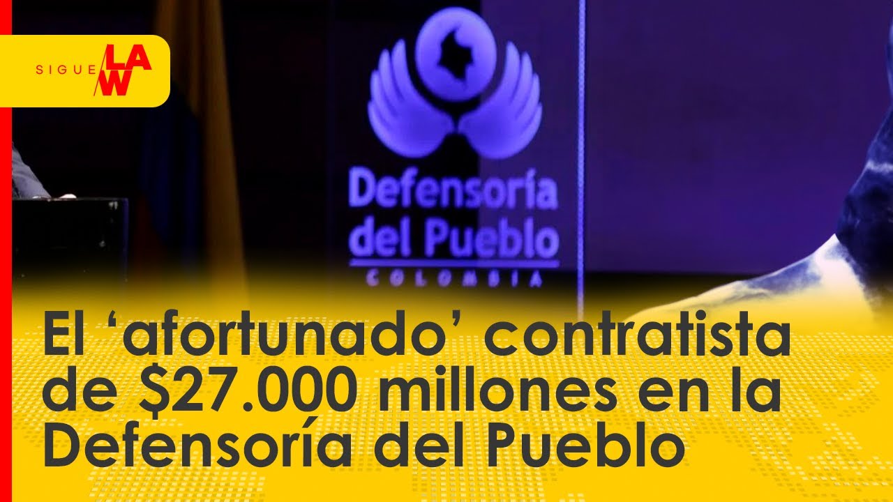 El ‘afortunado’ contratista de $27.000 millones en la Defensoría del Pueblo