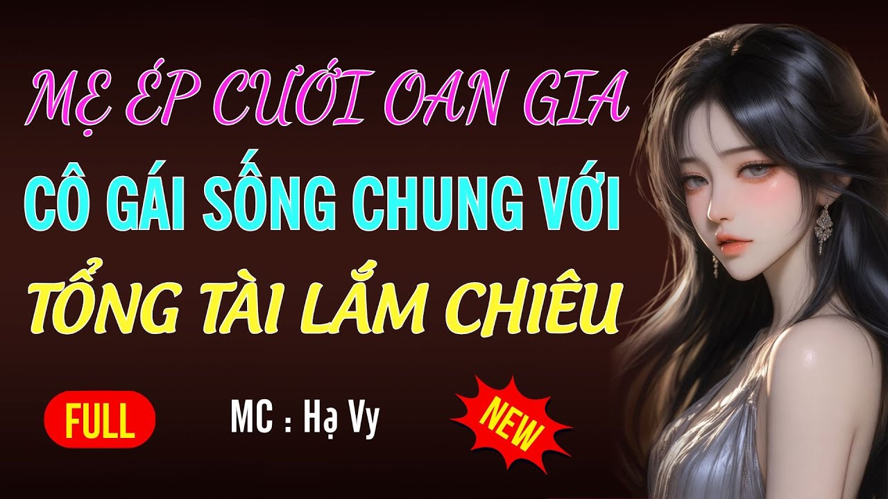 CÔ GÁI SỐNG CHUNG VỚI TỔNG TÀI LẮM CHIÊU| AUDIO TIỂU THUYẾT NGÔN TÌNH HAY MC HẠ VY DIỄN ĐỌC MỚI 2026