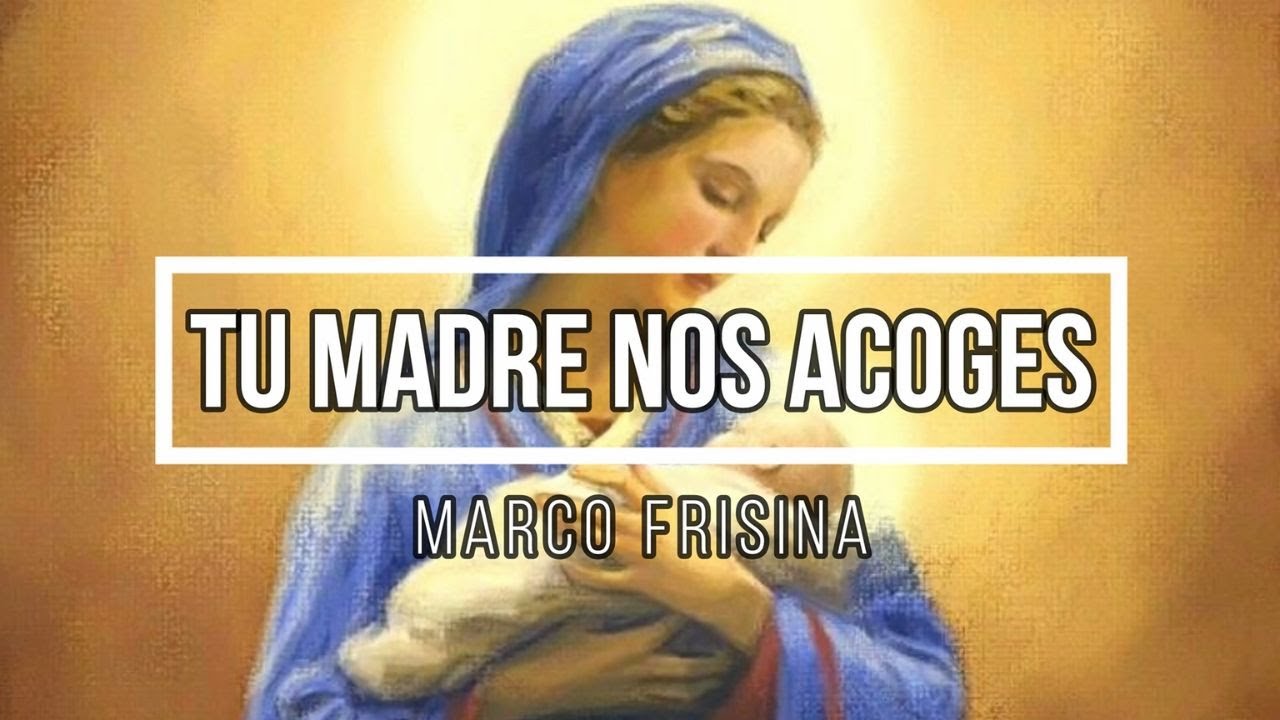 Tu Madre Nos Acoges (Marco Frisina)