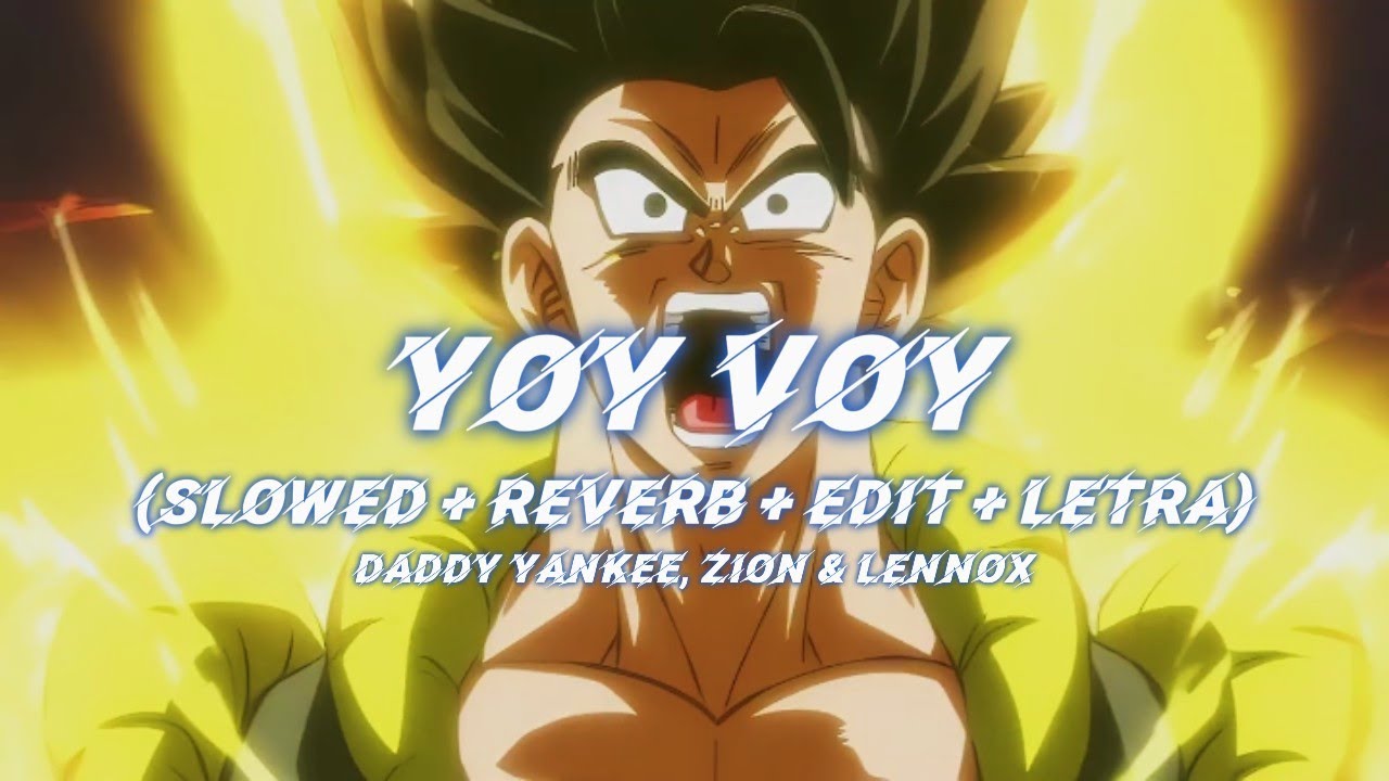 Yo voy (Slowed + Reverb) 🎶 - Zion & Lennox (Letra + Edit) / Vegito y Gogeta