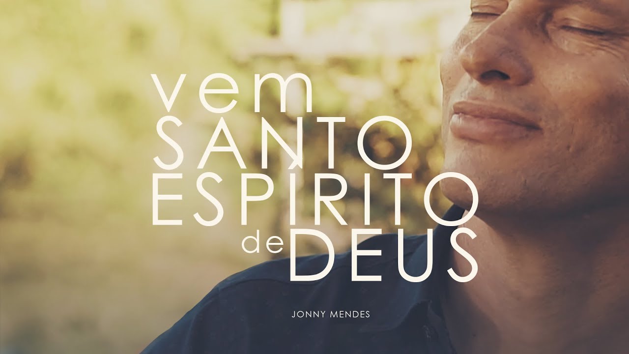 Jonny Mendes - Vem, Santo Espírito de Deus (Clipe Oficial)