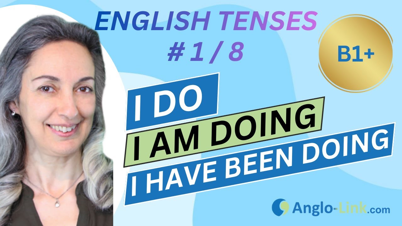 ENGLISH TENSES -  I do, I am doing, I have been doing | B1+ English Grammar Usage Guide - Lesson 1/8