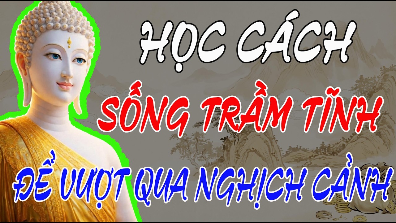 PHẬT DẠY CÁCH SỐNG TRẦM TĨNH: GIỮ TÂM AN GIỮA BIẾN ĐỘNG, PHIỀN NÃO TỰ TAN BIẾN
