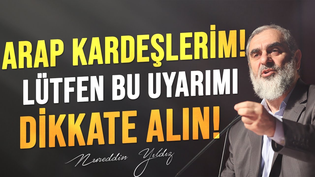 ARAP KARDEŞLERİM! LÜTFEN BU UYARIMI DİKKATE ALIN! | Nureddin Yıldız