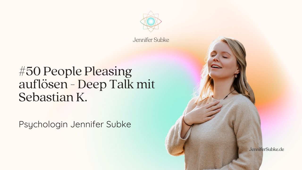 #50 People Pleasing aufl&ouml;sen - Deep Talk mit Sebastian K. | Psychologin Jennifer Subke|