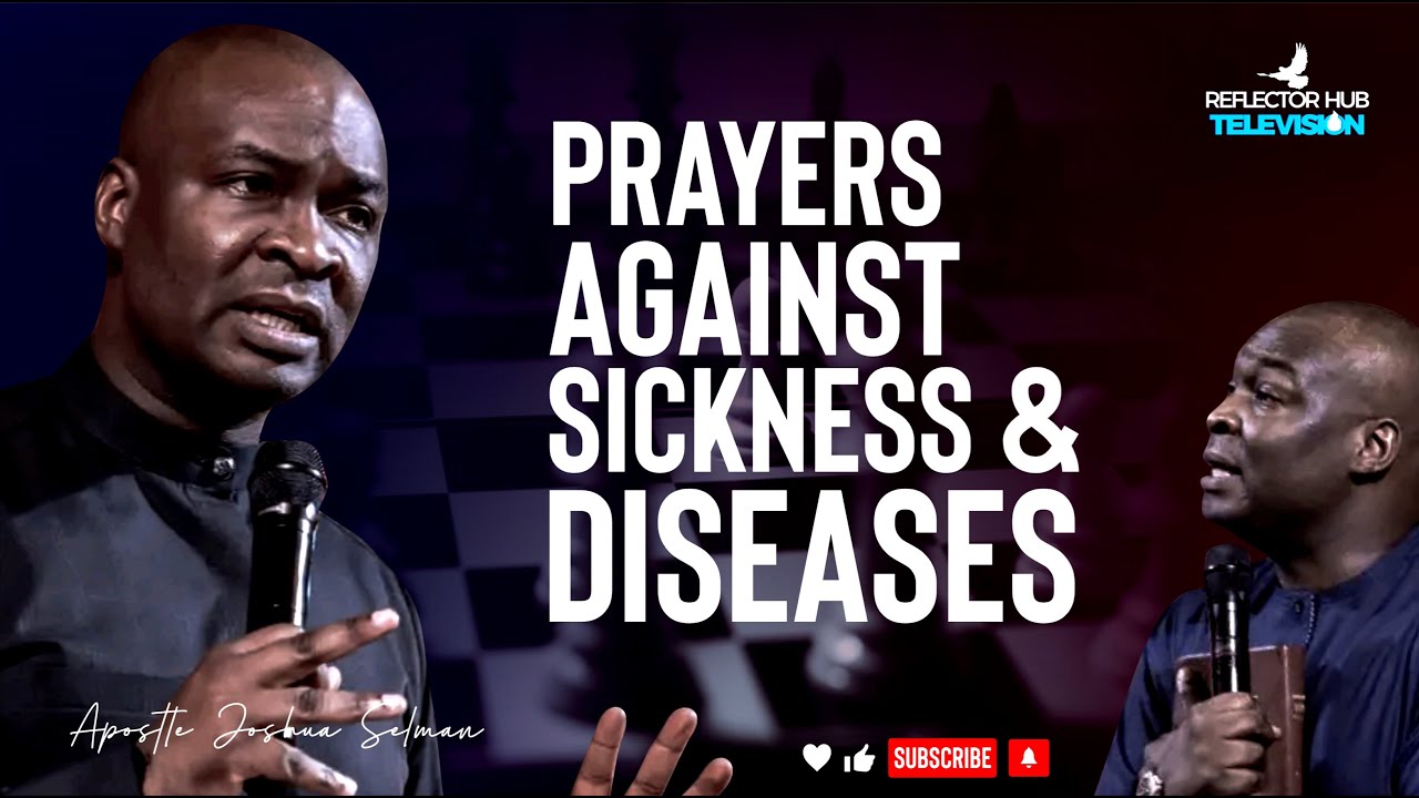 DRASTIC PRAYERS AGAINST SICKNESS & DISEASES - APOSTLE JOSHUA SELMAN