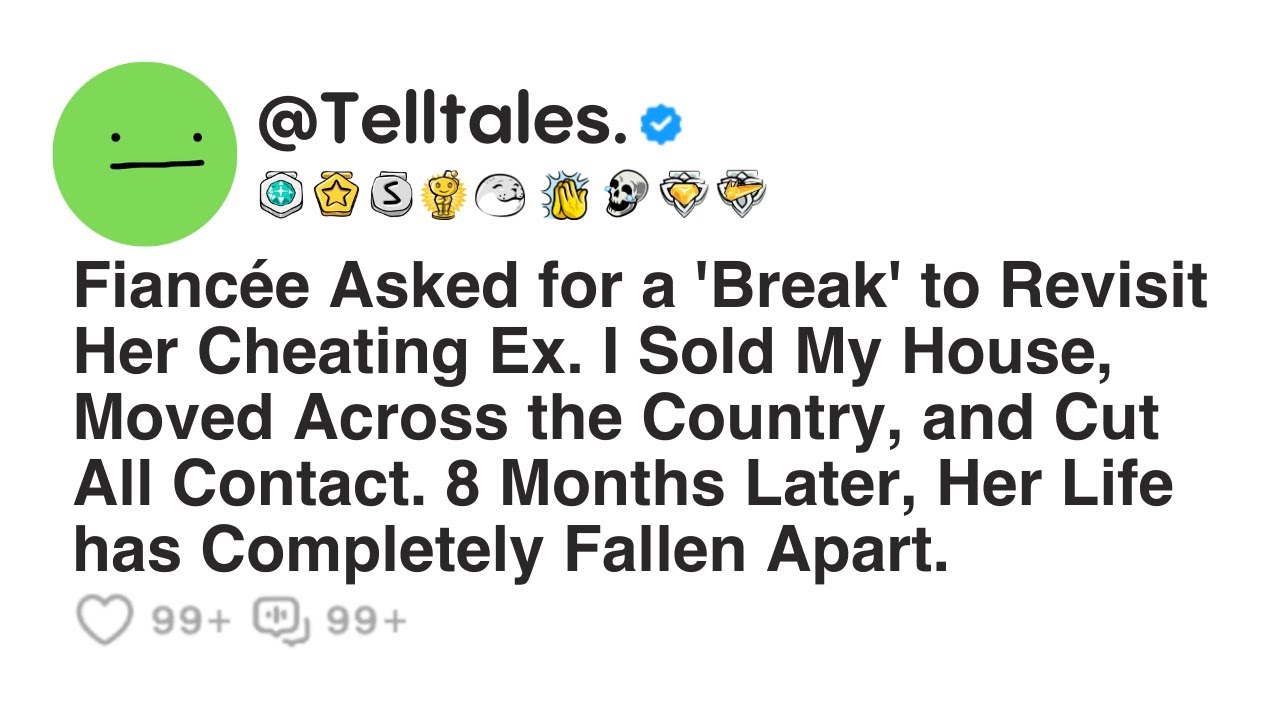 Fianc&eacute;e Asked for a 'Break' to Revisit Her Cheating Ex. I Sold My House, Moved Across the Country..