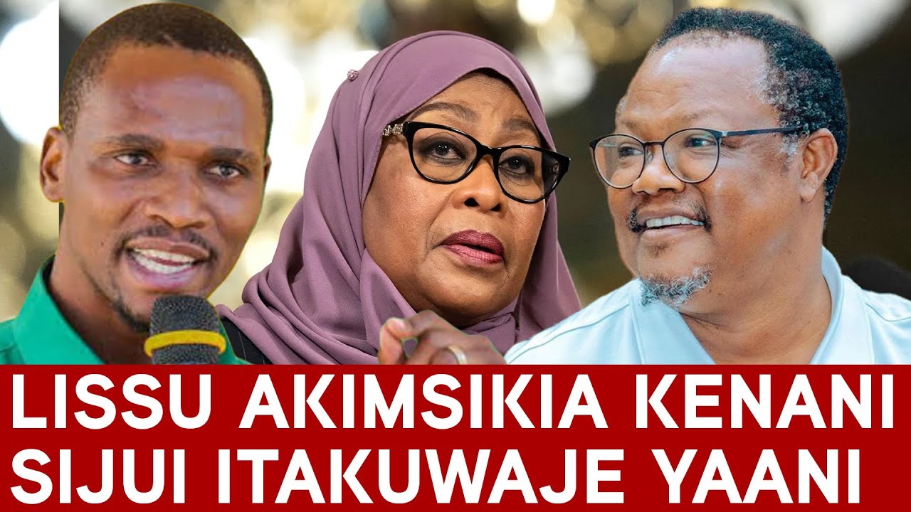 LISSU AKIMSIKIA KENANI (CCM) SIJUI ITAKUWAJE 