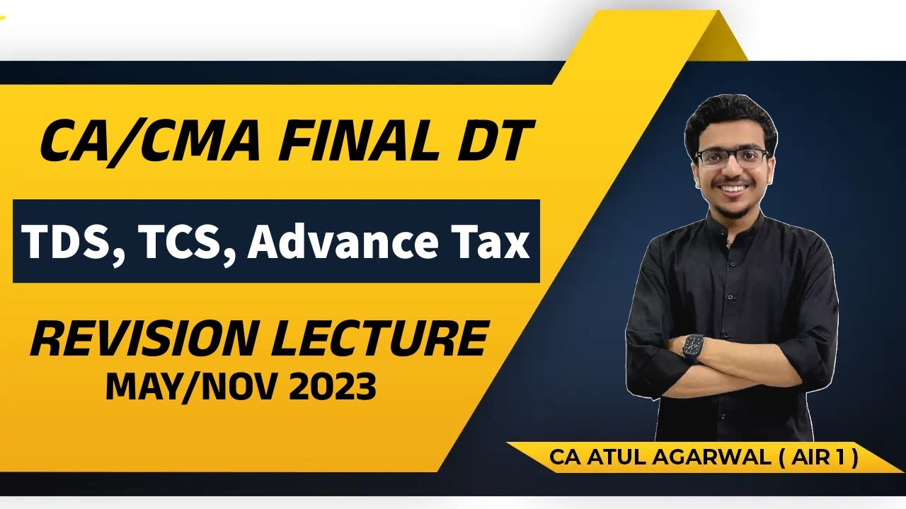 DT Revision CA/CMA Final MAY/NOV 2023 | TDS, TCS, Advance Tax | By CA Atul Agarwal AIR 1