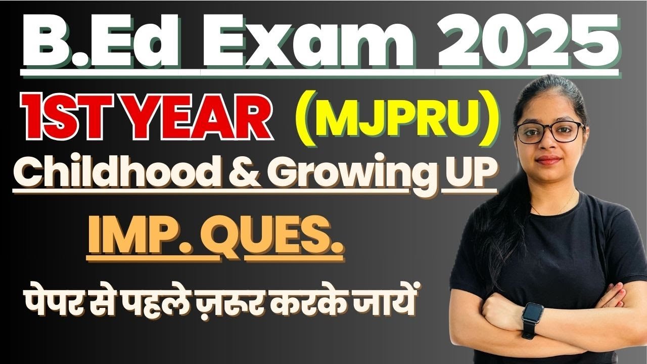 MJPRU B.Ed 2025 Childhood and Growing up Important Question | पेपर से पहले  ज़रूर देख लें!!