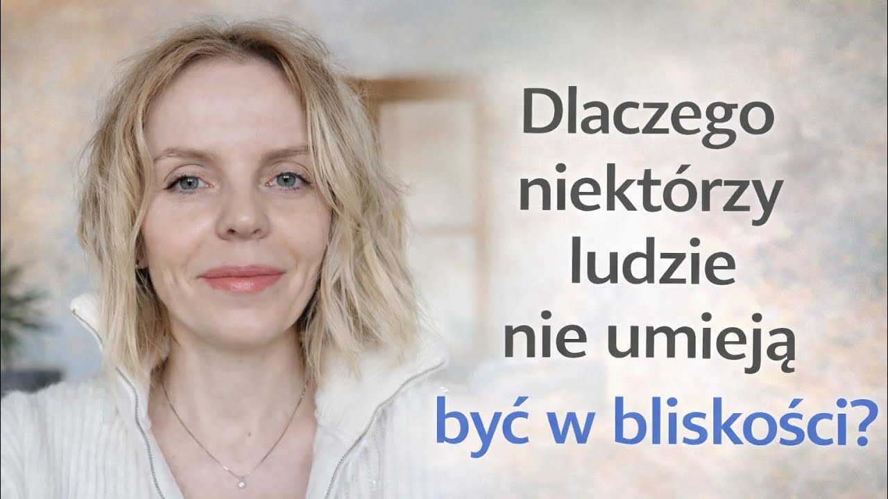 Dlaczego niektórzy z nas nie potrafią być w bliskości? 