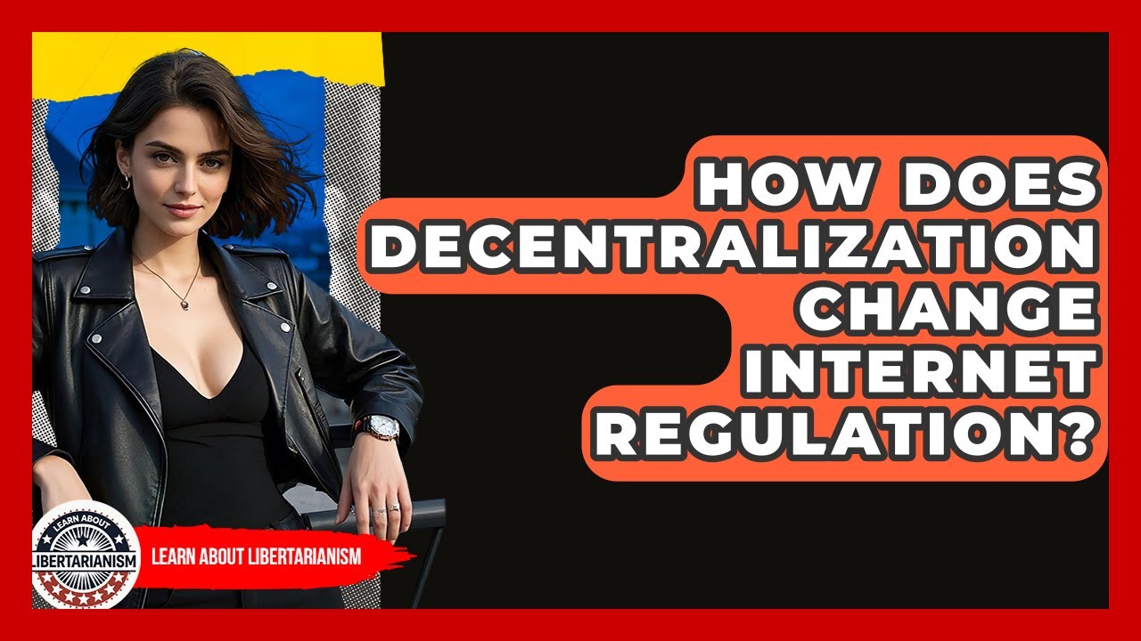 How Does Decentralization Change Internet Regulation? - Learn About Libertarianism